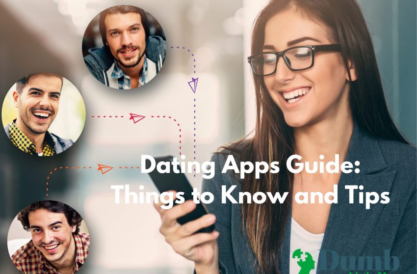  Dating Apps Guide: Things to Know and Tips in 2022