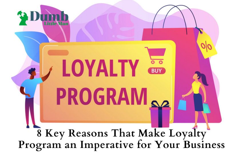  8 Key Reasons That Make Loyalty Program an Imperative for Your Business
