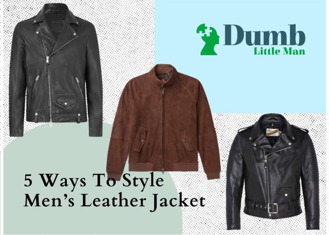 5 Ways To Style Men’s Leather Jacket