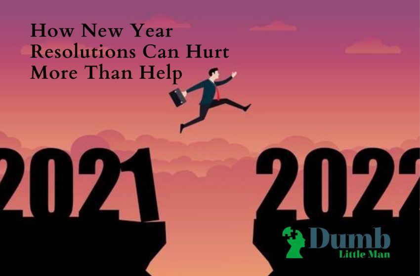  How New Year Resolutions Can Hurt More Than Help