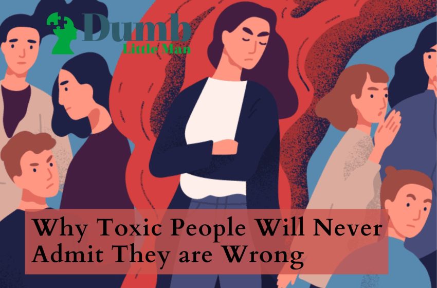  Why Toxic People Will Never Admit They are Wrong
