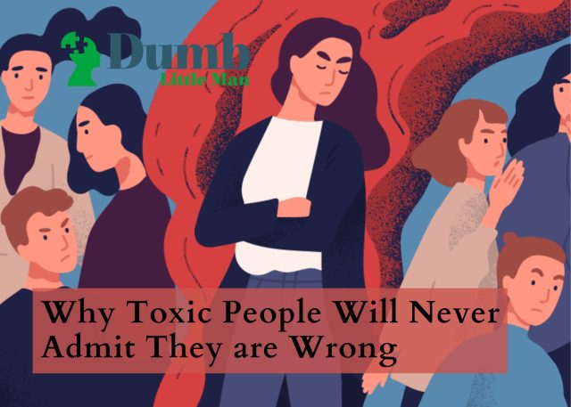 Why Toxic People Will Never Admit They are Wrong