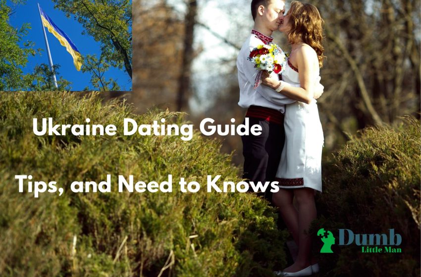 Ukraine Dating Guide: Tips, and Need to Knows in 2022