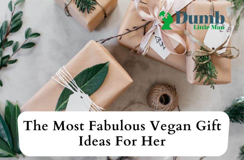  The Most Fabulous Vegan Gift Ideas For Her