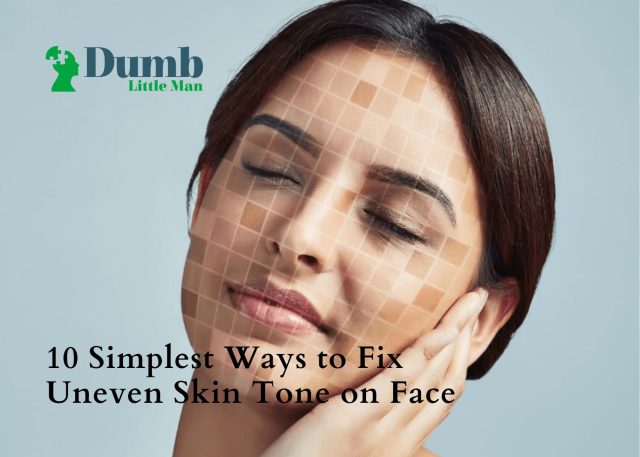 10 Simplest Ways to Fix Uneven Skin Tone on Face