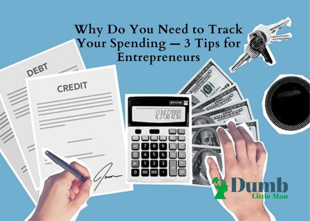 Why Do You Need to Track Your Spending — 3 Tips for Entrepreneurs