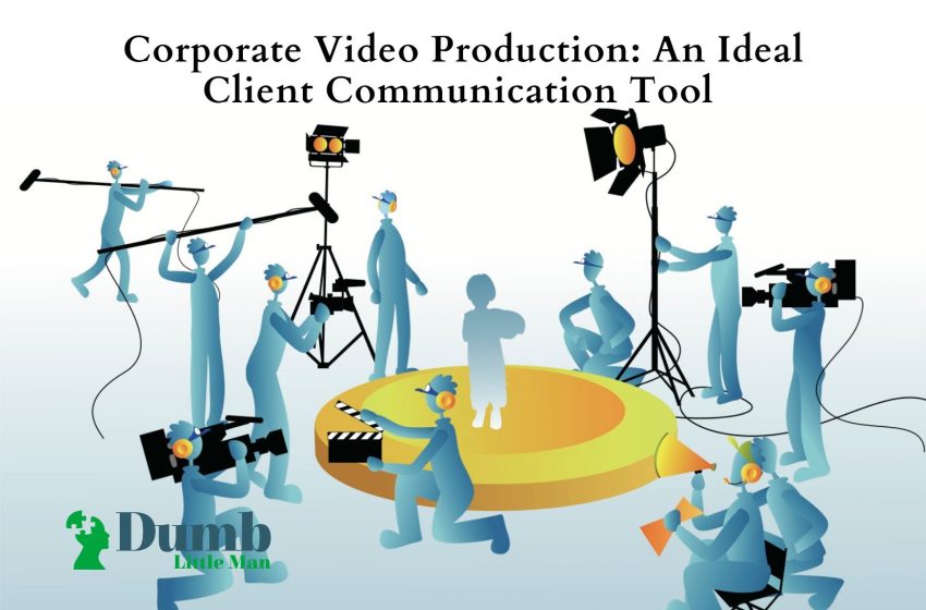 Corporate Video Production: An Ideal Client Communication Tool