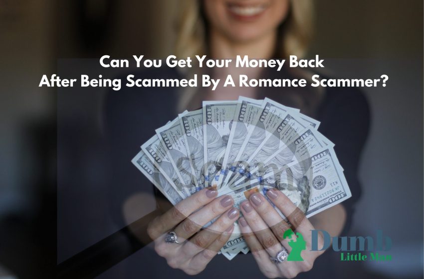  Can You Get Your Money Back After Being Scammed By A Romance Scammer?