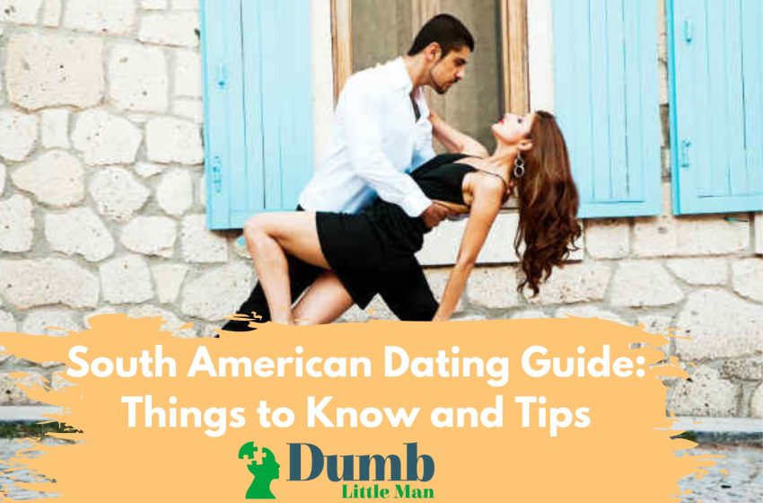  South American Dating Guide: Things to Know and Tips in 2022