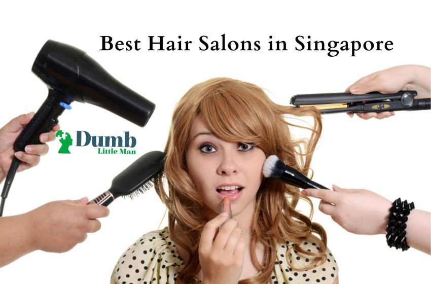  5 Best Hair Salons in Singapore 2022