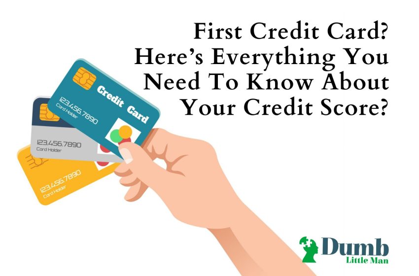  First Credit Card? Here’s Everything You Need To Know About Your Credit Score