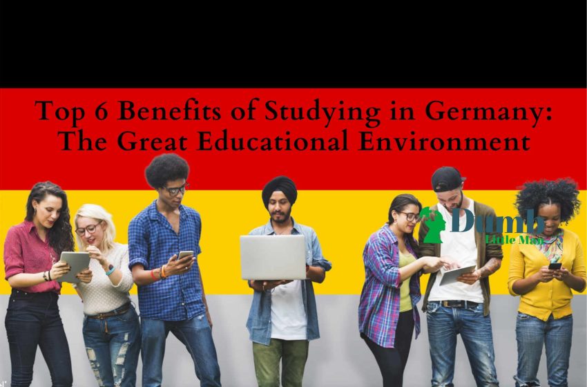  Top 6 Benefits of Studying in Germany: The Great Educational Environment