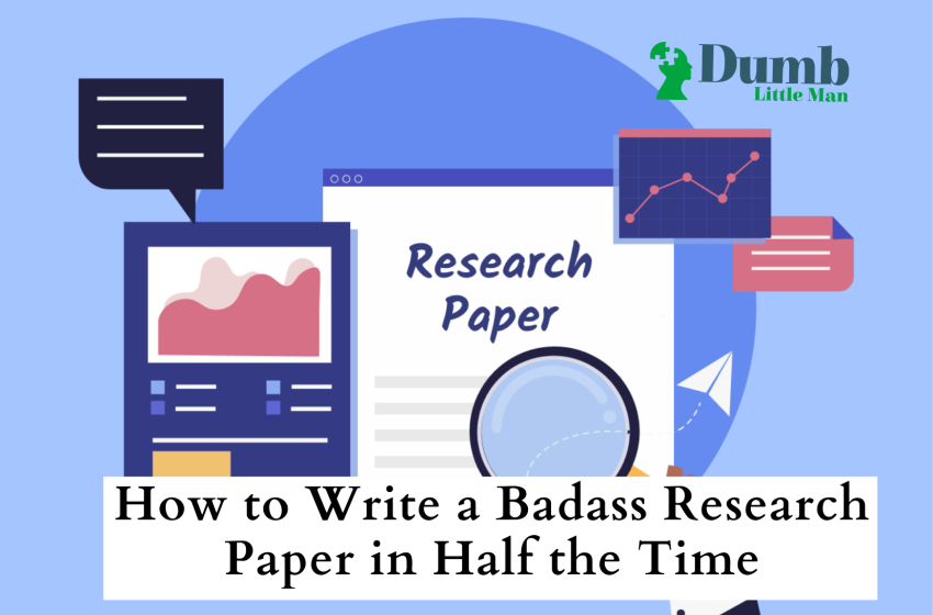  How to Write a Badass Research Paper in Half the Time