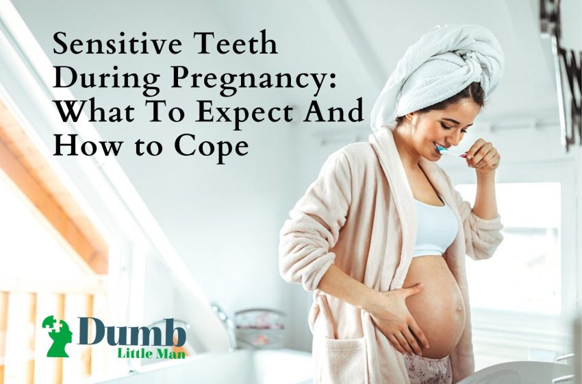  Sensitive Teeth During Pregnancy: What To Expect And How to Cope