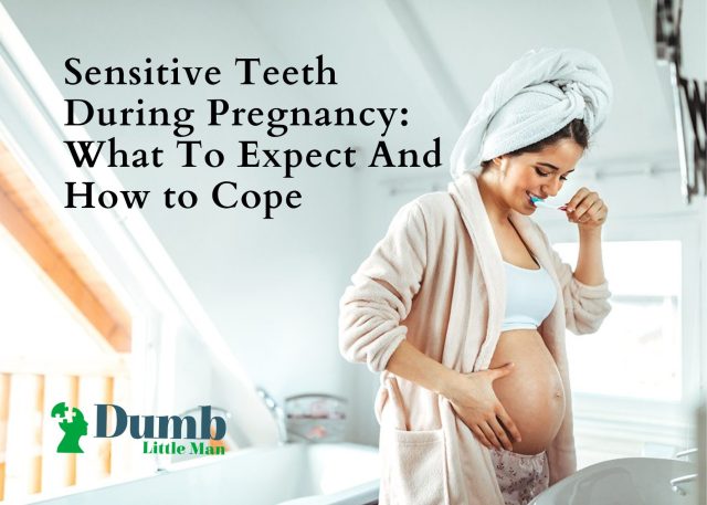 Sensitive Teeth During Pregnancy: What To Expect And How to Cope