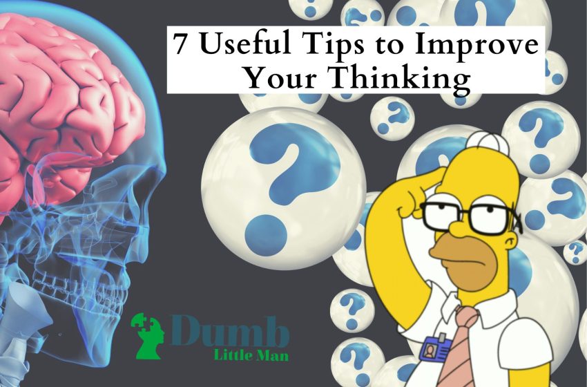  7 Useful Tips to Improve Your Thinking