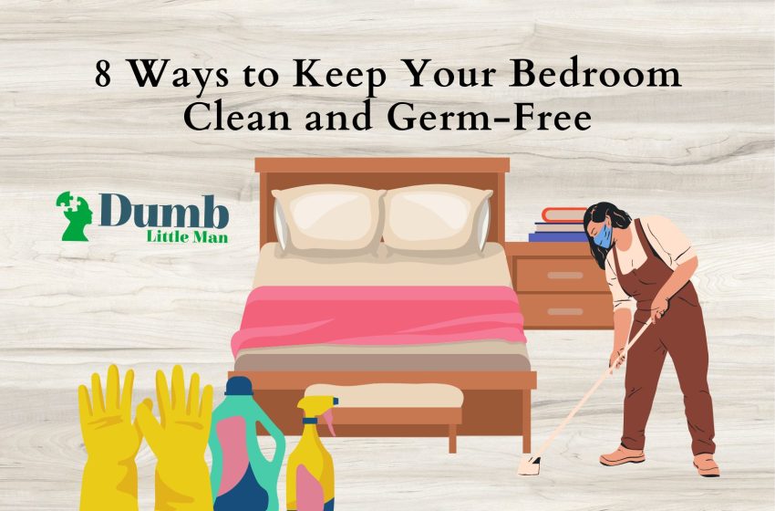  8 Ways to Keep Your Bedroom Clean and Germ-Free