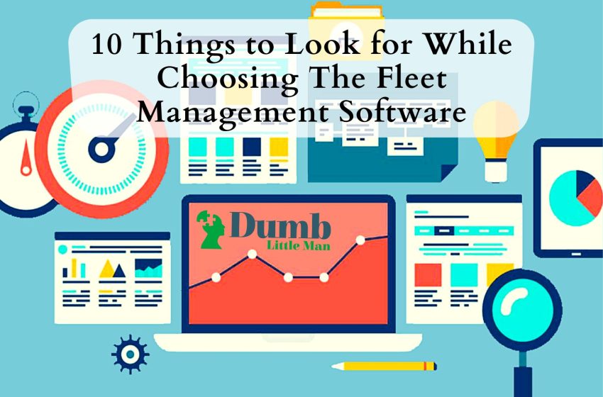  10 Things to Look for While Choosing The Fleet Management Software