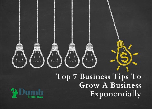 Top 7 Business Tips To Grow A Business Exponentially