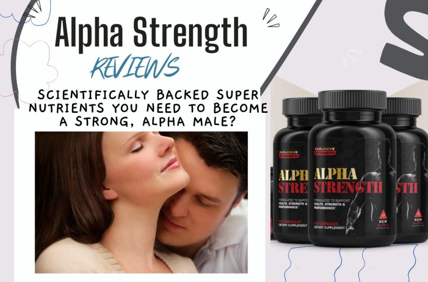  Alpha Strength Reviews 2022: Does it Really Work?