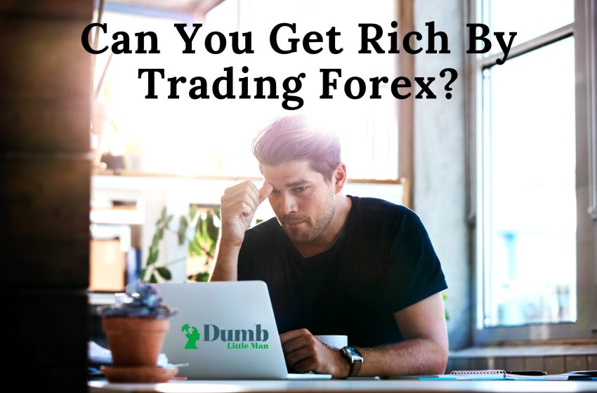 Can You Get Rich By Trading Forex – A 2023 Guide for New Traders
