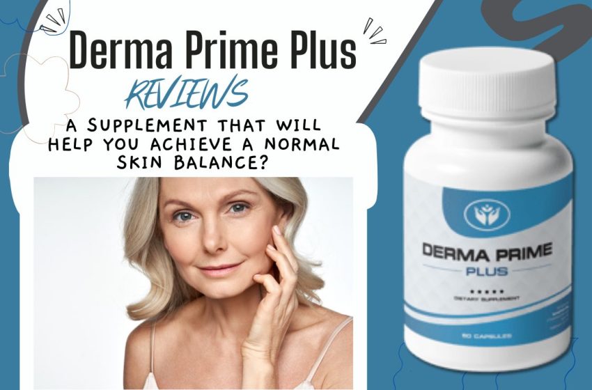  Derma Prime Plus Reviews 2022: Does it Really Work?