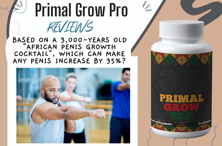  Primal Grow Pro Reviews 2022: Does it Really Work?