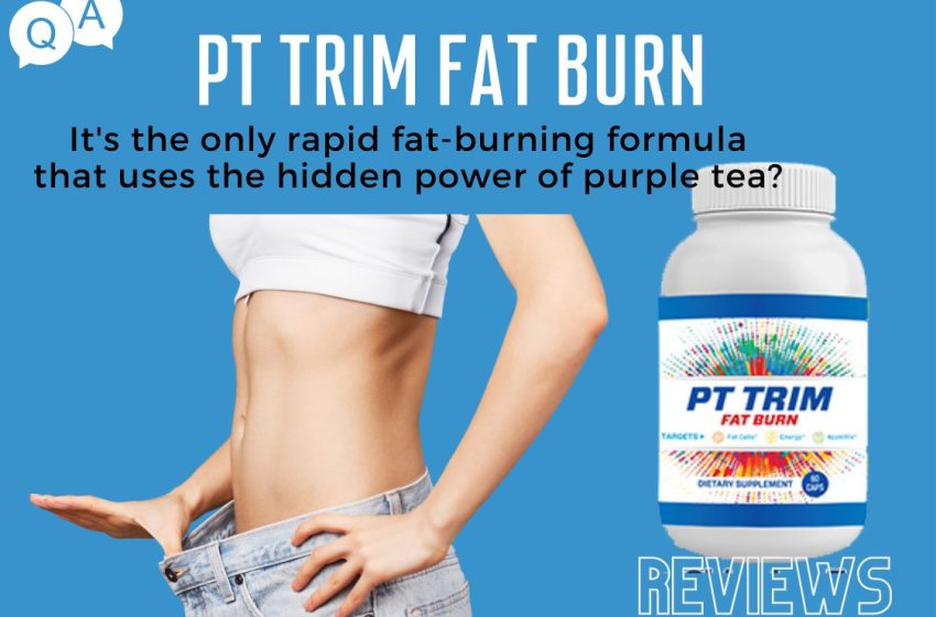  PT Trim Fat Burn Reviews: Does It Really Work?