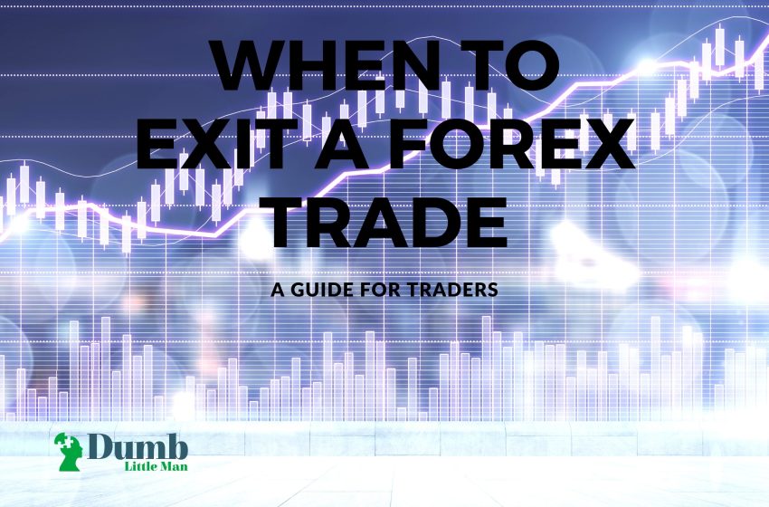 When to Exit a Forex Trade – A Guide For Traders