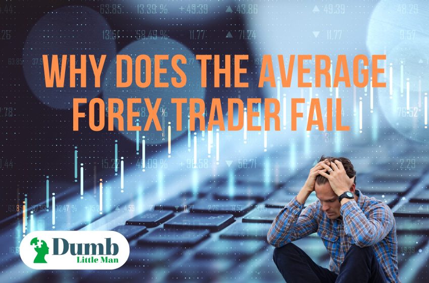  Why Does The Average Forex Trader Fail?
