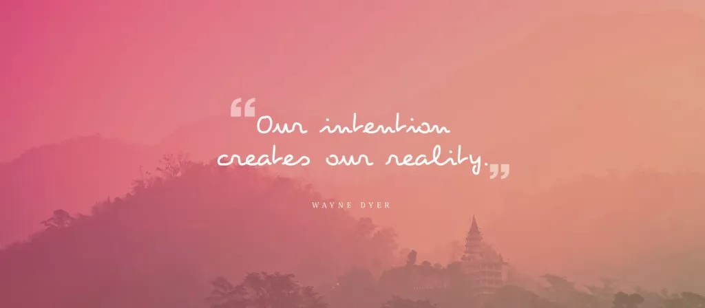 Take a few minutes each morning to set your intention for the day.