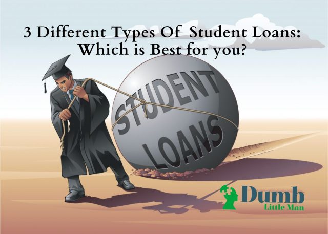 3 Different Types Of  Student Loans: Which is Best for you?