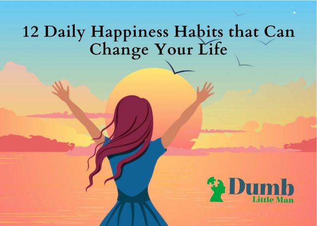 12 Daily Happiness Habits that Can Change Your Life