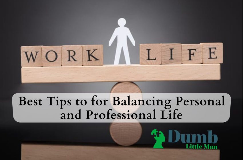 Best Tips to for Balancing Personal and Professional Life