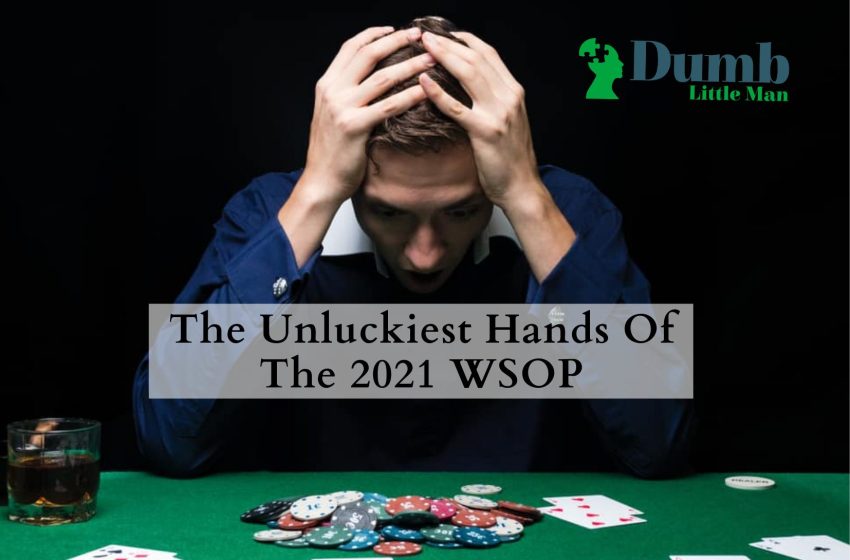  The Unluckiest Hands Of The 2021 WSOP