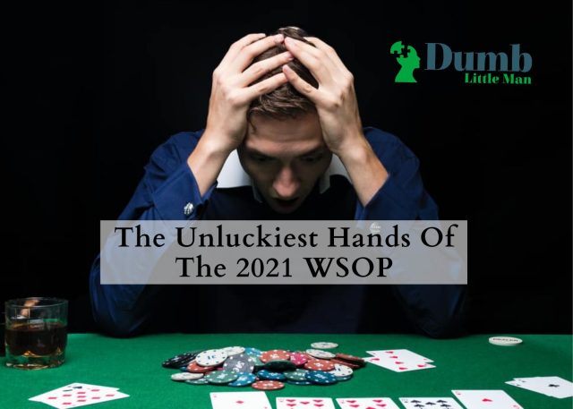 The Unluckiest Hands Of The 2021 WSOP