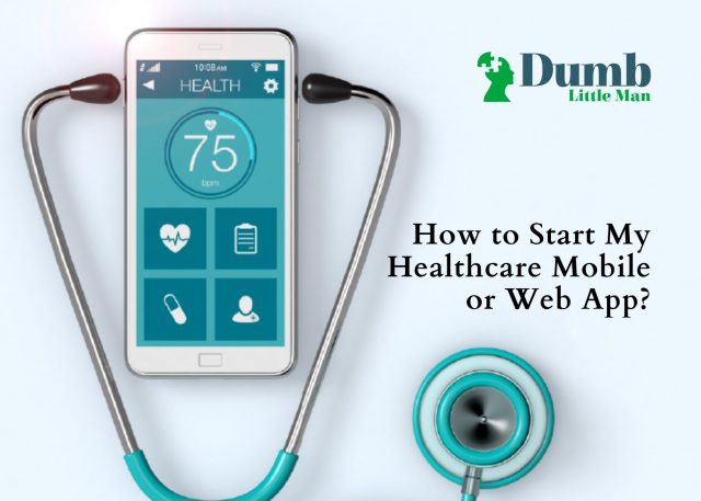 How to Start My Healthcare Mobile or Web App?