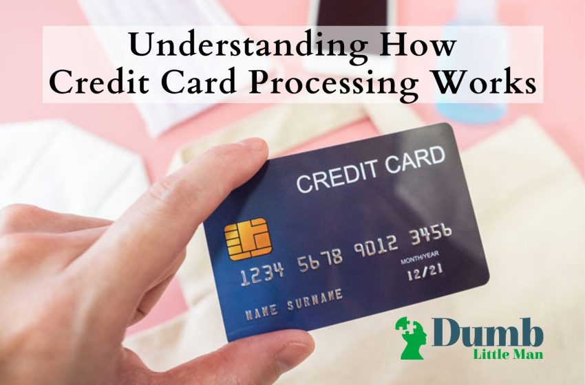  Understanding How Credit Card Processing Works