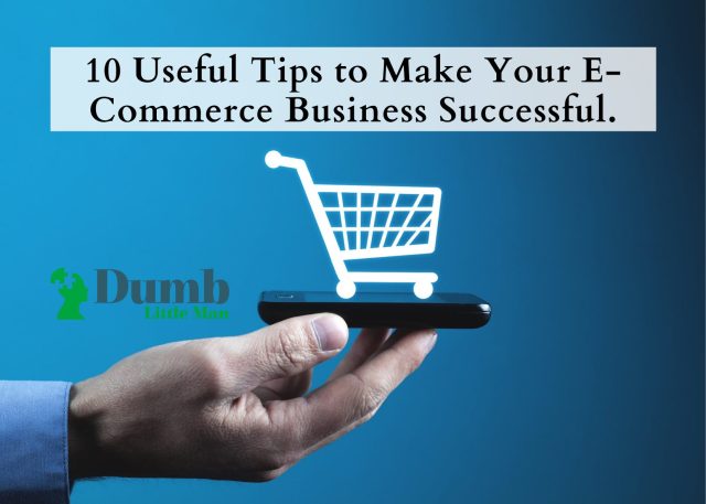 10 Useful Tips to Make Your E-Commerce Business Successful.