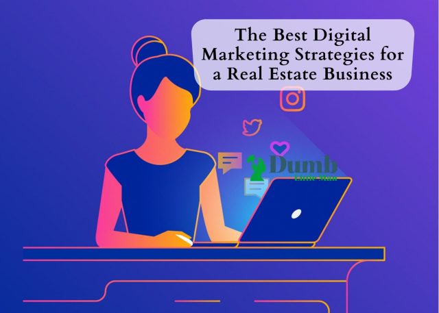 The Best Digital Marketing Strategies for a Real Estate Business