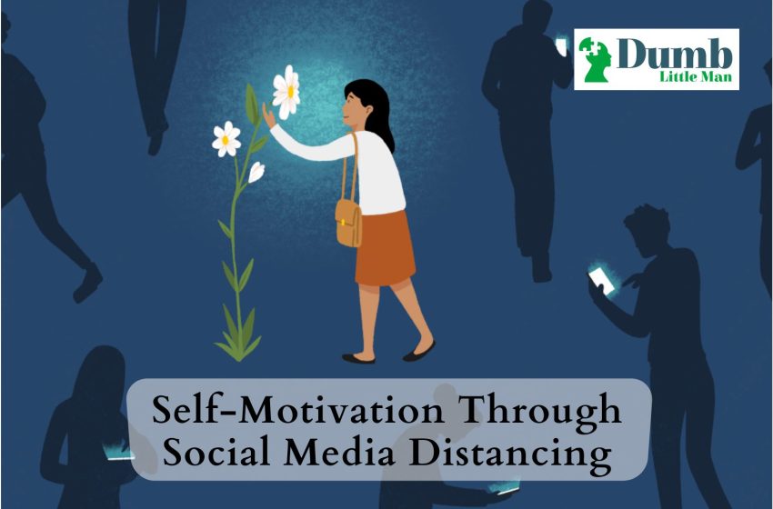  Self-Motivation Through Social Media Distancing