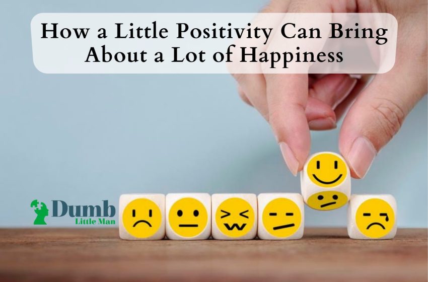  How a Little Positivity Can Bring About a Lot of Happiness