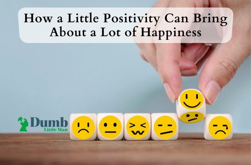 How a Little Positivity Can Bring About a Lot of Happiness