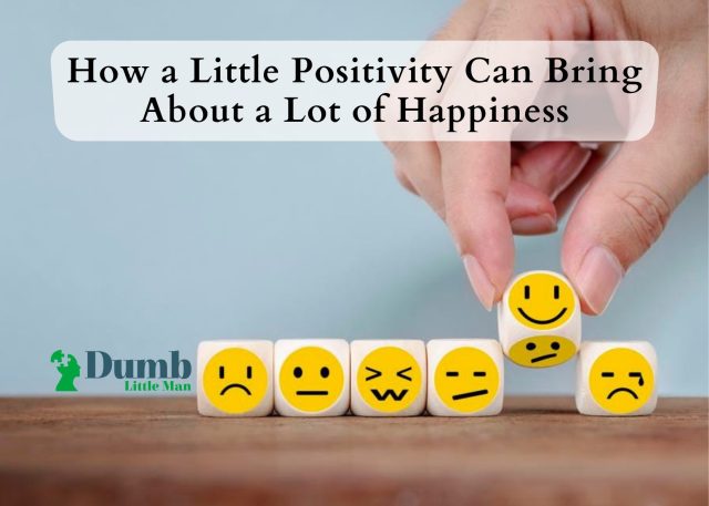 How a Little Positivity Can Bring About a Lot of Happiness