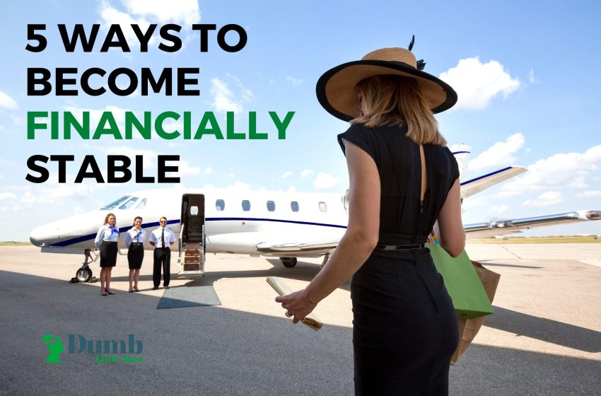  5 Ways To Become Financially Stable