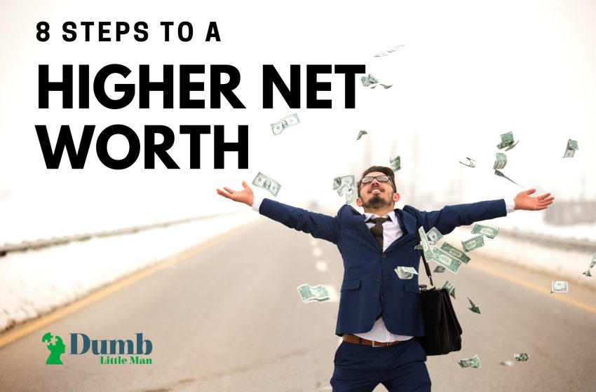  8 Steps To A Higher Net Worth in 2023
