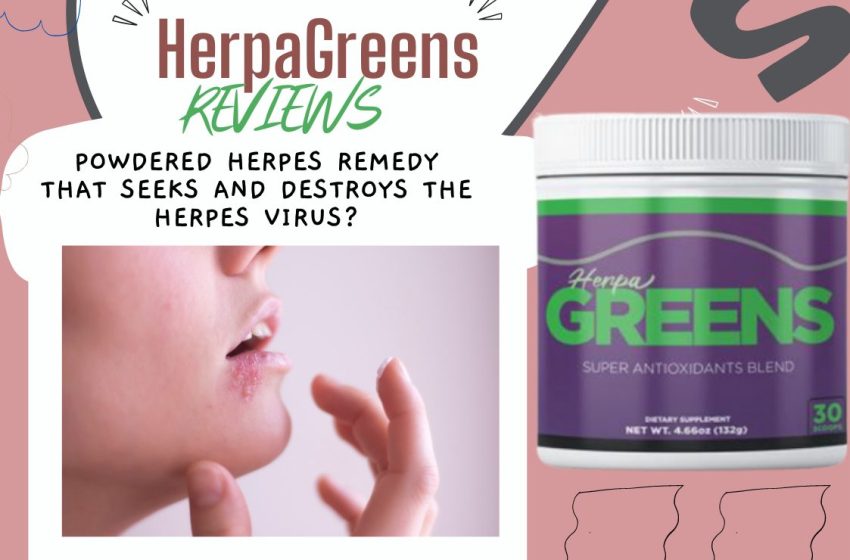  HerpaGreens Reviews 2022: Does it Really Work For Herpes Virus?