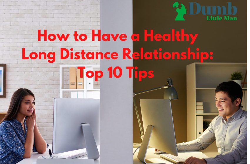  How to Have a Healthy Long Distance Relationship: Top 10 Tips for 2022