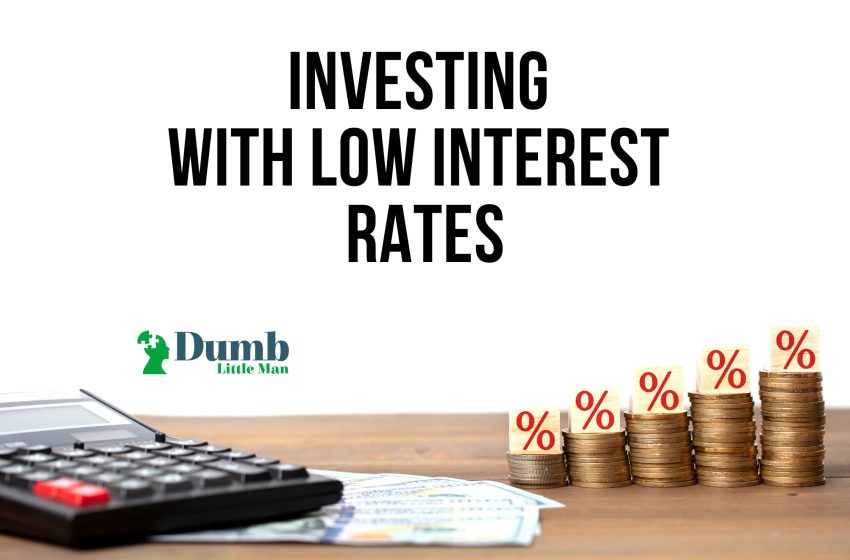  Investing With Low Interest Rates
