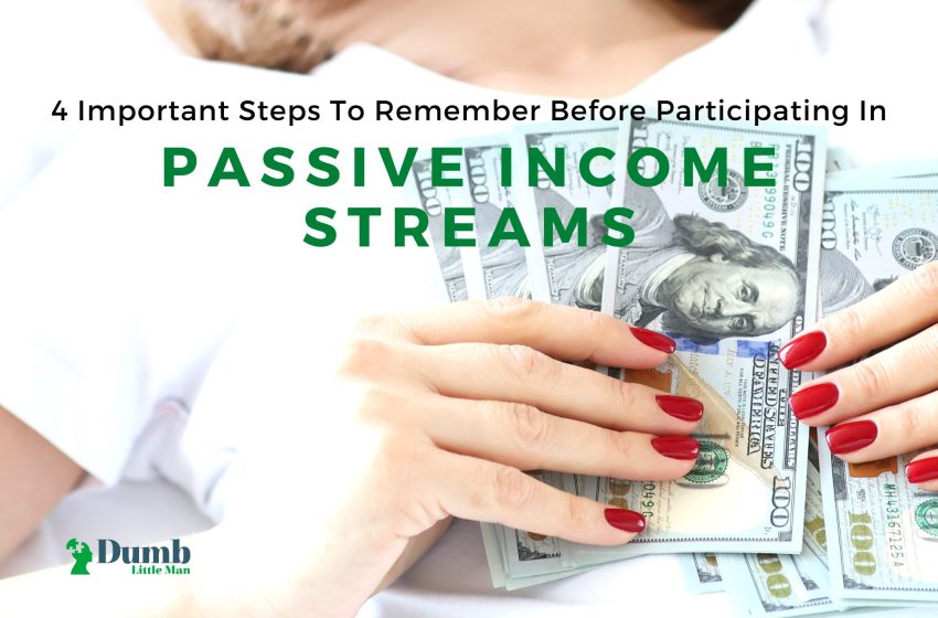  4 Important Steps To Remember Before Participating In Passive Income Streams